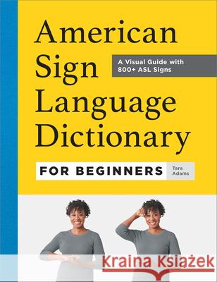 American Sign Language Dictionary for Beginners: A Visual Guide with 800+ ASL Signs Rockridge Press 9781685397029 Rockridge Press