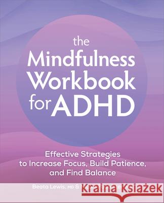 The Mindfulness Workbook for ADHD: Effective Strategies to Increase Focus, Build Patience, and Find Balance Beata Lewis Nicole Foubister 9781685397081 Callisto