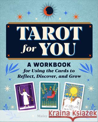 Tarot for You: A Workbook for Using the Cards to Reflect, Discover, and Grow Maisy Bristol 9781685397395 Rockridge Press