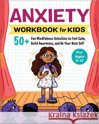 Anxiety Workbook for Kids: 50+ Fun Mindfulness Activities to Feel Calm, Build Awareness, and Be Your Best Self Amy Nasamran 9781685398972 Rockridge Press