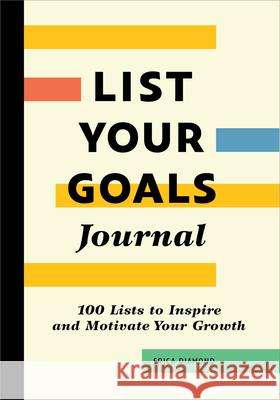 List Your Goals Journal: 100 Lists to Inspire and Motivate Your Growth Erica Diamond 9781685399382 Callisto