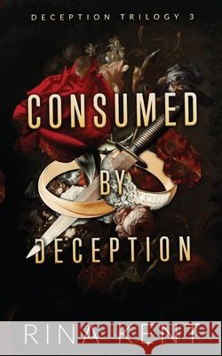 Consumed by Deception: Special Edition Print Rina Kent 9781685450830 Blackthorn Books