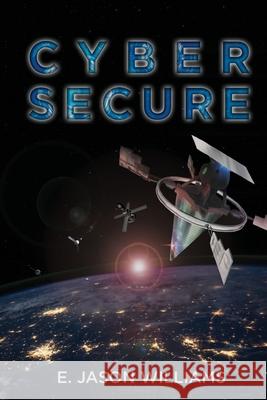Cyber Secure E Jason Williams 9781685470098 Wordhouse Book Publishing