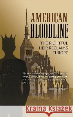 American Bloodline: The Rightful Heir Reclaims Europe Bob Nienaber   9781685470166