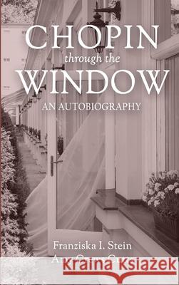 Chopin Through the Window: An Autobiography Amy Cutts 9781685470494