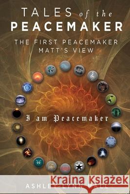 Tales of the Peacemaker: The First Peacemaker Matt's view Ashley Hall 9781685470517