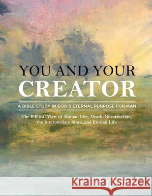 You and Your Creator: A Study in God's Purpose for Man M J Tiry 9781685470579 Wordhouse Book Publishing