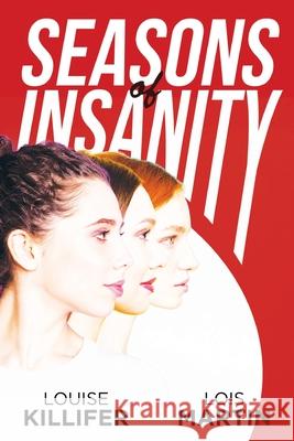 Seasons of Insanity: Two Sisters' Struggle with Their Eldest Sibling's Mental Illness Louise Killifer, Lois Martin 9781685470845