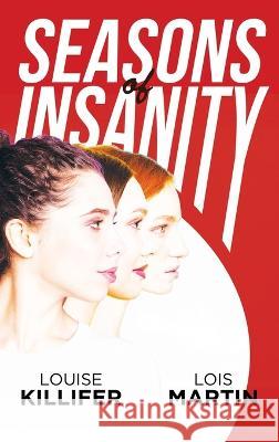 Seasons of Insanity: Two Sisters' Struggle with Their Eldest Sibling's Mental Illness Louise Killifer Lois Martin  9781685470852