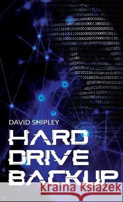 Hard Drive Back-Up David Shipley 9781685471033