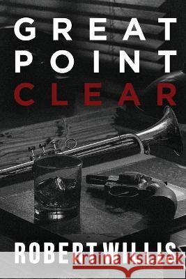 Great Point Clear Robert Willis 9781685471088 Wordhouse Book Publishing