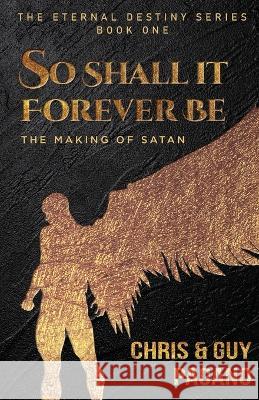 So Shall It Forever Be: The Making of Satan Chris Pagano Guy Pagano  9781685471262 Wordhouse Book Publishing