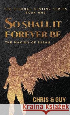 So Shall It Forever Be: The Making of Satan Chris Pagano Guy Pagano 9781685471279 Wordhouse Book Publishing