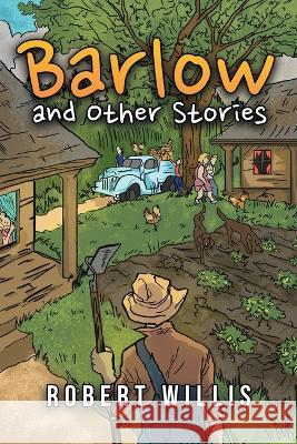 Barlow and Other Stories Robert Willis 9781685471958 Wordhouse Book Publishing