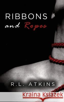 Ribbons and Ropes R L Atkins   9781685471996 Wordhouse Book Publishing