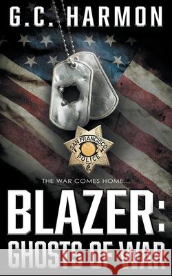 Blazer: Ghosts of War: A Cop Thriller G. C. Harmon 9781685490010 Rough Edges Press