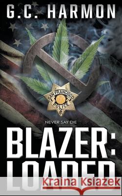 Blazer: Loaded: A Cop Thriller G. C. Harmon 9781685490058 Rough Edges Press