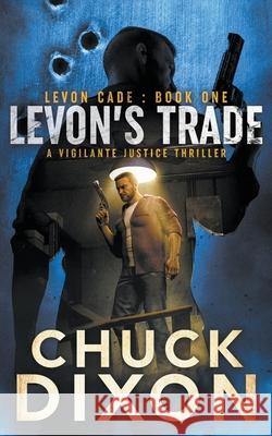Levon's Trade: A Vigilante Justice Thriller Chuck Dixon 9781685490362 Rough Edges Press