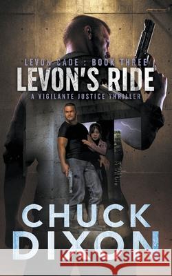 Levon's Ride: A Vigilante Justice Thriller Chuck Dixon 9781685490386 Rough Edges Press