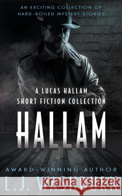 Hallam: A Lucas Hallam Short Fiction Collection L. J. Washburn 9781685490553 Rough Edges Press