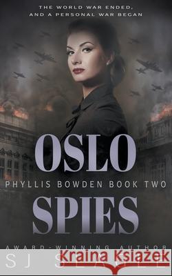 Oslo Spies: Phyllis Bowden Book 2 Sj Slagle 9781685490577