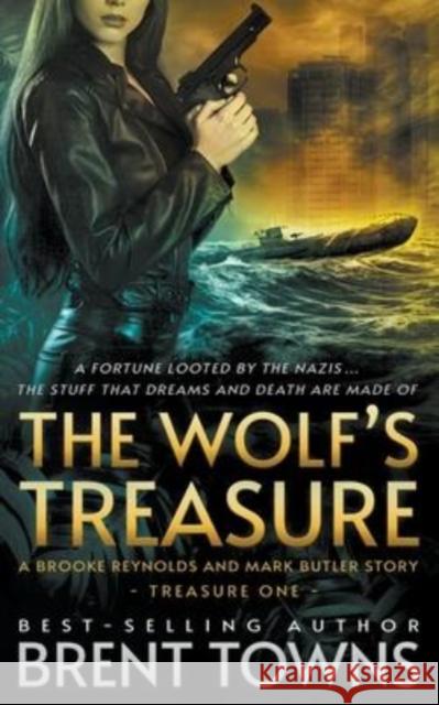 The Wolf's Treasure: A Brooke Reynolds and Mark Butler Story: An Adventure Series Brent Towns 9781685491079 Rough Edges Press