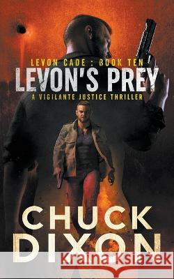 Levon's Prey: A Vigilante Justice Thriller Chuck Dixon   9781685491215 Rough Edges Press