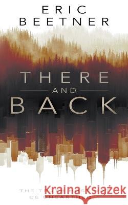 There and Back: A Suspense Thriller Eric Beetner   9781685491581