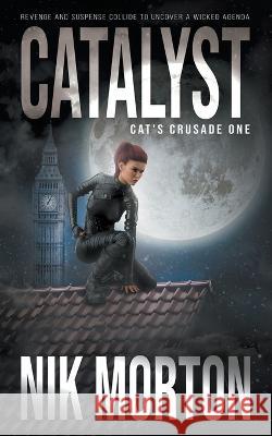 Catalyst: A Women\'s Adventure Thriller Nik Morton 9781685492373 Rough Edges Press