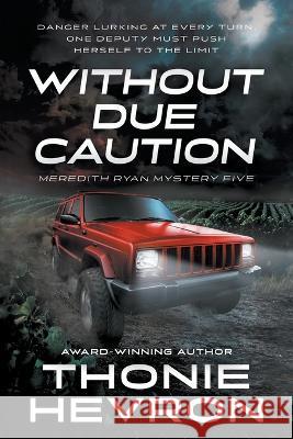 Without Due Caution: A Women's Mystery Thriller Thonie Hevron   9781685492670 Rough Edges Press
