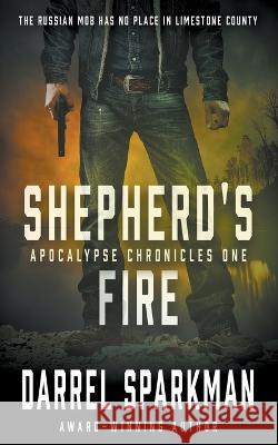 Shepherd\'s Fire: An Apocalyptic Thriller Darrel Sparkman 9781685492700