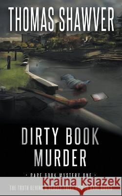 Dirty Book Murder: A Bibliomystery Thriller Thomas Shawver 9781685492724 Rough Edges Press