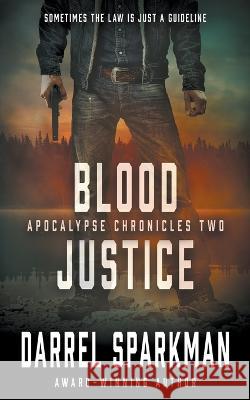 Blood Justice: An Apocalyptic Thriller Darrel Sparkman 9781685492847 Rough Edges Press