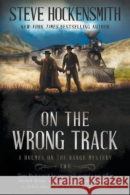 On the Wrong Track: A Holmes on the Range Mystery: A Western Mystery Series Steve Hockensmith   9781685492908