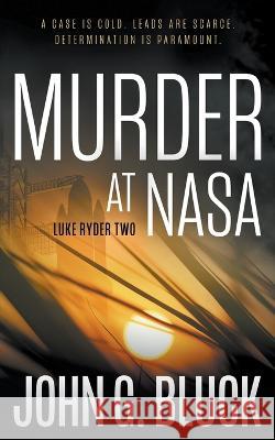 Murder at NASA: A Mystery Detective Thriller Series John G Bluck   9781685493097