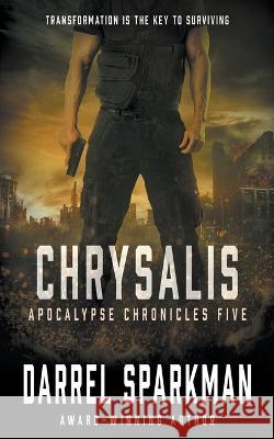 Chrysalis: An Apocalyptic Thriller Darrel Sparkman   9781685493134