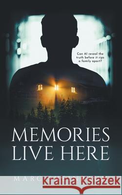 Memories Live Here: A Technothriller Series Marc Sheinbaum 9781685494148 Rough Edges Press