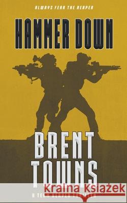 Hammer Down: A Team Reaper Thriller Brent Towns 9781685494698