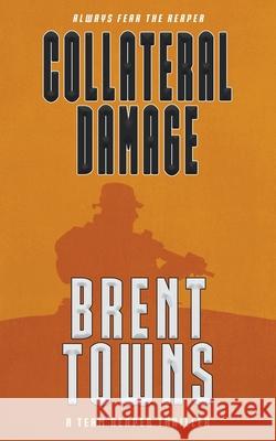Collateral Damage: A Team Reaper Thriller Brent Towns 9781685495251