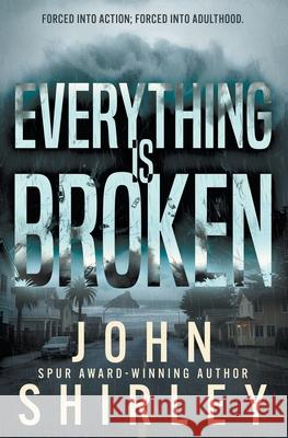 Everything is Broken: A Coming-of-Age Thriller John Shirley 9781685495626