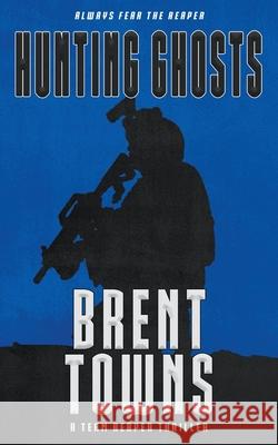 Hunting Ghosts: A Team Reaper Thriller Brent Towns 9781685496258