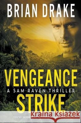 Vengeance Strike: A Sam Raven Thriller Brian Drake 9781685496517 Rough Edges Press