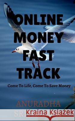 Online Money Fast Track Anuradha Srivastava   9781685540944
