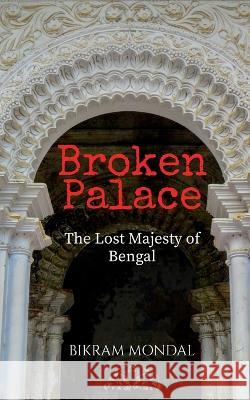 Broken Palace Bikram Mondal 9781685544089 Notion Press
