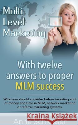 With twelve answers to proper MLM success Anne Schlosser   9781685546243 Notion Press