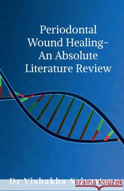 Periodontal wound healing - An Absolute Literature Review Dr Vishakha   9781685547516