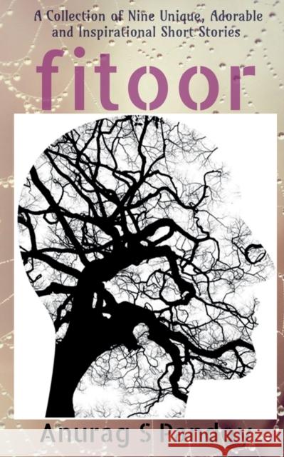 Fitoor: A Collection of Nine Unique, Adorable and Inspirational Short Stories Anurag S. Pandey 9781685548063