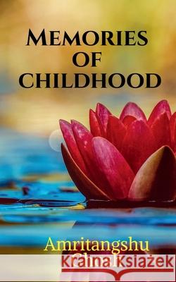 Memories of Childhood Amritangshu Ghosh 9781685549220 Notion Press