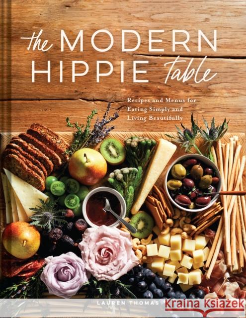 The Modern Hippie Table: Recipes and Menus for Eating Simply and Living Beautifully Thomas, Lauren 9781685550066 Collective Book Studio