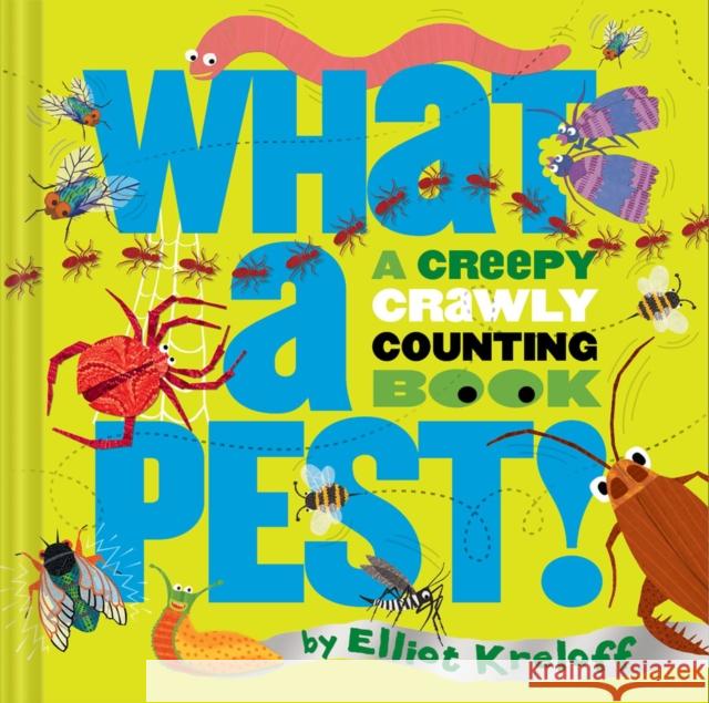 What a Pest: A Creepy, Crawly Counting Book Elliot Kreloff 9781685552619 Collective Book Studio